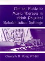 Clinical Guide to Music Therapy in Physical Rehabilitation Settings
