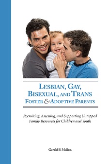 Lesbian, Gay, Bisexual, and Trans Foster & Adoptive Parents: Recruiting, Assessing, and Supporting