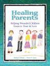 Healing Parents: Helping Wounded Children Learn to Trust & Love (Digital PDF file)