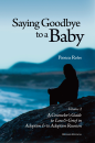 Saying Goodbye to a Baby: Volume 2, A Counselor's Guide to Loss and Grief in Adoption, Revised