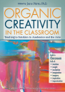 Organic Creativity in the Classroom: Teaching to Intuition in Academics and the Arts