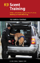 K9 Scent Training, A Manual for Training Your Identification, Tracking and Detection Dog